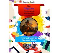The Pilgrims: Persecution - Awakening - Covenant: Color and Learn for Teens and Adults