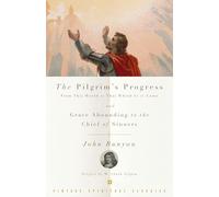 The Pilgrim's Progress and Grace Abounding to the Chief of Sinners: From this World to That Which is to Come & Grace Abounding to the Chief of Sinners (Vintage Spiritual Classics)