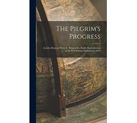 The Pilgrim's Progress: As John Bunyan Wrote It: Being a Fac-Simile Reproduction of the First Edition Published in 1678