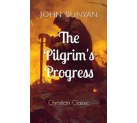 The Pilgrim's Progress: Christian Classic