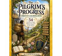 The Pilgrim's Progress Christian Coloring Book: 54 Images to Color: Christian carrying his burden, Wicket Gate, The Slough of Despond, The House of ... beloved literary classic stories to color)