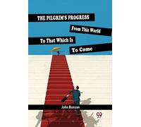 The Pilgrim'S Progress From This World To That Which Is To Come