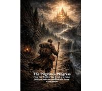 The Pilgrim's Progress: From This World to That Which is to Come; Delivered under the Similitude of a Dream