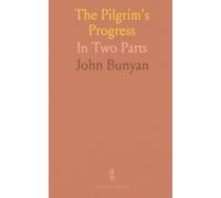 The Pilgrim's Progress: In Two Parts