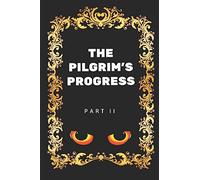 The Pilgrim's Progress - Part II: By John Bunyan - Illustrated