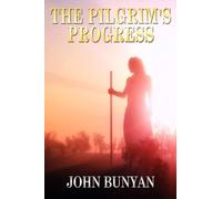 The Pilgrim's Progress: [Special Illustrated Edition - More Than 30 Pictures Included]