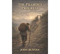 The Pilgrim's Progress: The Burden of Sin and the Perilous Road to the Celestial City