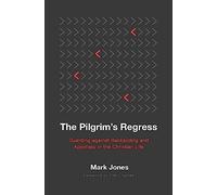 The Pilgrim's Regress: Guarding Against Backsliding and Apostasy in the Christian Life