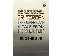 The Pilgrim's Shell; Or, Fergan the Quarryman: A Tale from the Feudal Times