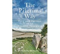 The Pilgrims' Way: Fact and Fiction of an Ancient Trackway