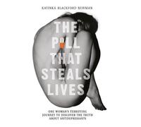 The Pill That Steals Lives: One Woman's Terrifying Journey to Discover the Truth About Antidepressants