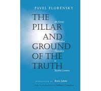 The Pillar and Ground of the Truth - An Essay in Orthodox Theodicy in Twelve Letters