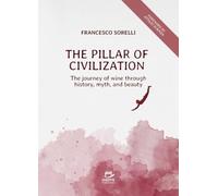 The Pillar of Civilization: The journey of wine through history, myth, and beauty