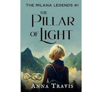 The Pillar of Light: The Milana Legends, Part One, A Christian Fantasy Adventure: Volume 1
