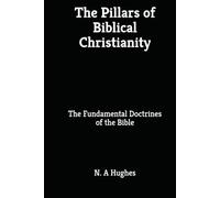 The Pillars of Biblical Christianity: The Fundamental Doctrines of the Bible