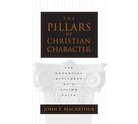 The Pillars of Christian Character: The Essential Attitudes of a Living Faith