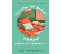 The Pillow Fort Method Mini Manual: Escape the Chaos, Reclaim Your Space