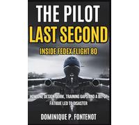 The Pilot Last Second : Inside Fedex Flight 80: How one Design Quirk, Training gaps and a bit of fatigue Led To Disaster (AVIATION SAFETY AND DISATER)