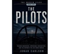 The Pilots: Trained Observers, Impossible Encounters, and the Reports the Air Force Buried: 2 (The Unseen Files)