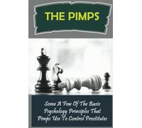 The Pimps: Some A Few Of The Basic Psychology Principles That Pimps Use To Control Prostitutes