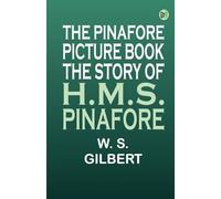 The Pinafore Picture Book: the Story of H.M.S. Pinafore