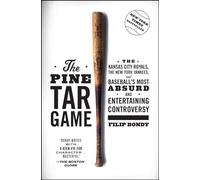 The Pine Tar Game: The Kansas City Royals, the New York Yankees, and Baseball's Most Absurd and Entertaining Controversy