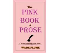 The Pink Book of Prose: A practical guide to great prose