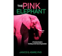 The Pink Elephant: A Practical Guide to Creating an Anti-Racist Organization