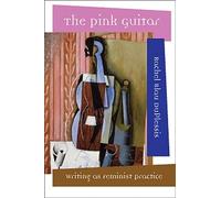 The Pink Guitar: Writing as Feminist Practice (Modern and Contemporary Poetics (Paperback))