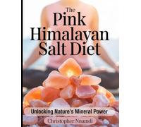 The Pink Himalayan Salt Diet: Unlocking Nature’s Mineral Power