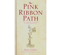 The Pink Ribbon Path: Prayers, Reflections and Meditations for women with breast cancer