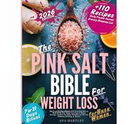 The Pink Salt Bible for Weight Loss: The 7- and 21-Day Ritual with Easy Recipes to Melt Belly Fat, Stop Cravings & Boost Energy, Perfect for Busy Women on the Go, Without Dieting or Stress.