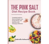 The Pink Salt Diet Recipe Book: Complete Guide to Natural Weight Loss, Energy Boost, and Wellness with Himalayan Minerals