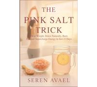 THE PINK SALT TRICK: Drop Weight, Detox Naturally, Burn Fat, and Supercharge Energy in Just 21 Days