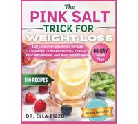 THE PINK SALT TRICK FOR WEIGHT LOSS: 100 Clean Recipes And A 60-Day Challenge To Reset Cravings, Fire Up Your Metabolism, And Burn Fat For Good: 28 (DR. ELLA BOOKS)