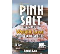 The Pink Salt Trick For Weight Loss Recipe Cookbook: Complete Step-by-Step Mineral Reset Method with Delicious Recipes to Boost Hydration, Control Cravings & Support Natural Metabolism