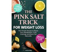 The Pink Salt Trick for Weight Loss: The Simple Recipe and 21-Day Challenge to Boost Metabolism, Curb Cravings, and Burn Fat Naturally