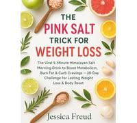 The Pink Salt Trick for Weight Loss: The Viral 5-Minute Himalayan Salt Morning Drink to Boost Metabolism, Burn Fat & Curb Cravings - 28-Day Challenge for Lasting Weight Loss & Body Reset