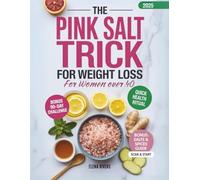 THE PINK SALT TRICK FOR WOMEN OVER 40: 90 Days of Science-Backed Rituals, Clean Recipes & Holistic Wellness for Hormonal Balance, Energy & Lasting Weight Loss