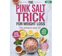 THE PINK SALT TRICK FOR WOMEN OVER 40: 90 Days of Science-Backed Rituals, Clean Recipes & Holistic Wellness for Hormonal Balance, Energy & Lasting Weight Loss