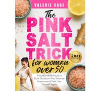 The Pink Salt Trick for Women Over 50: A Sustainable Ritual to Burn Stubborn Fat, Balance Hormones & Feel Like Yourself Again
