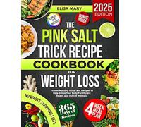 The Pink Salt Trick Recipe Cookbook For Weight Loss: Proven Morning Ritual and Recipes to Help Detox Your Body For Vibrant Health and Overall Wellness