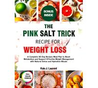 THE PINK SALT TRICK RECIPE FOR WEIGHT LOSS 2025: A Complete 30-Day Recipes Meal Plan to Reset Metabolism and Support Effective Weight Management with Natural Detox and Hydration Rituals