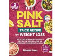 The Pink Salt Trick Recipe for Weight Loss: A 21-Day Anti-Inflammatory Cookbook to Melt Belly Fat, Reduce Bloating, and Supercharge Hormone Health ... ... Weight Loss Cookbook Series)