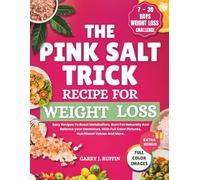 THE PINK SALT TRICK RECIPE FOR WEIGHT LOSS: Easy Recipes To Boost Metabolism, Burn Fat Naturally And Balance your Hormones, With Full Color Pictures, Nutritional Values And More.