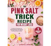 The Pink Salt Trick Recipe for Weight Loss: The Natural 21-Day Reset That Boosts Metabolism, Fights Bloating, and Helps You Burn Fat-Without Counting, Starving, or Dieting
