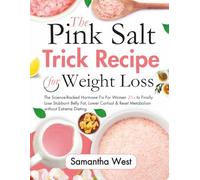 The Pink Salt Trick Recipe for Weight Loss: The Science-Backed Hormone Fix for Women 35+ to Finally Lose Stubborn Belly Fat, Lower Cortisol & Reset Metabolism Without Extreme Dieting