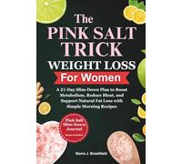 The Pink Salt Trick Weight Loss for Women: A 21-Day Slim-Down Plan to Boost Metabolism, Reduce Bloat, and Support Natural Fat Loss with Simple Morning Recipes