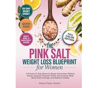 The Pink Salt Weight Loss Blueprint for Women: A Proven 21-Day Detox To Reset Hormones, Relieve Stress, Support Thyroid, PCOS, and Cortisol, Beat Bloat and Cravings, and Restore Vitality