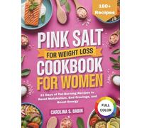 The Pink Salt Weight Loss For Women: 21 Days of Fat-Burning Recipes to Reset Metabolism, End Cravings, and Boost Energy